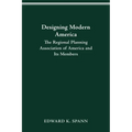 Designing Modern America: The Regional Planning Association of America and Its Members