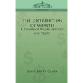 The Distribution of Wealth: A Theory of Wages, Interest and Profits