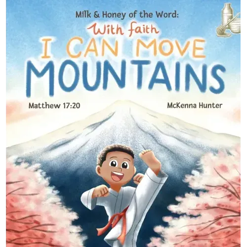 Milk and Honey of the Word With Faith I Can Move Mountains