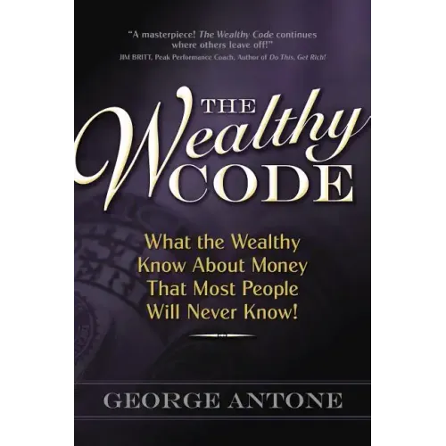 The Wealthy Code: What the Wealthy Know about Money That Most People Will Never Know!