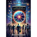 Ask, Believe, Receive (For a New Generation of Manifesters): 15 Powerful Questions: Most Frequently Asked about the Law of Attraction and How the Bibl