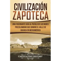 Civilización Zapoteca: Una Fascinante Guía al Pueblo de las Nubes Precolombino Que Dominó el Valle de Oaxaca en Mesoamérica (Libro en Español
