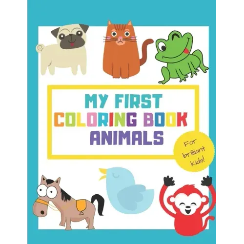 My First Coloring Book Animals: Fun Children's Activity Coloring Books for Toddlers and Kids ages +1 - Simple Pictures to Learn Color and Paint - Idea