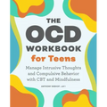 The Ocd Workbook for Teens: Manage Intrusive Thoughts and Compulsive Behavior with CBT and Mindfulness