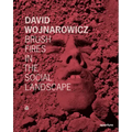 David Wojnarowicz: Brush Fires in the Social Landscape: Twentieth Anniversary Edition