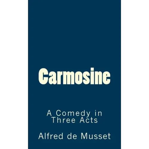 Carmosine: A Comedy in Three Acts