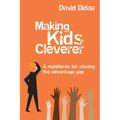 Making Kids Cleverer: A Manifesto for Closing the Advantage Gap