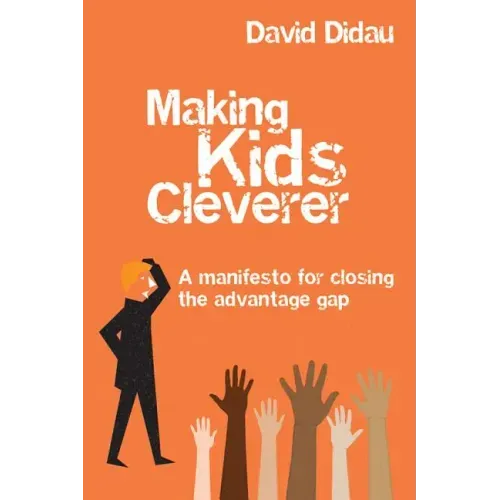 Making Kids Cleverer: A Manifesto for Closing the Advantage Gap
