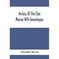 History Of The Clan Macrae With Genealogies