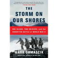 The Storm on Our Shores: One Island, Two Soldiers, and the Forgotten Battle of World War II