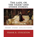 The lady, or the tiger? and other stories. By: Frank R. Stockton: Short story collections