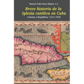 Breve Historia de la Iglesia Católica En Cuba