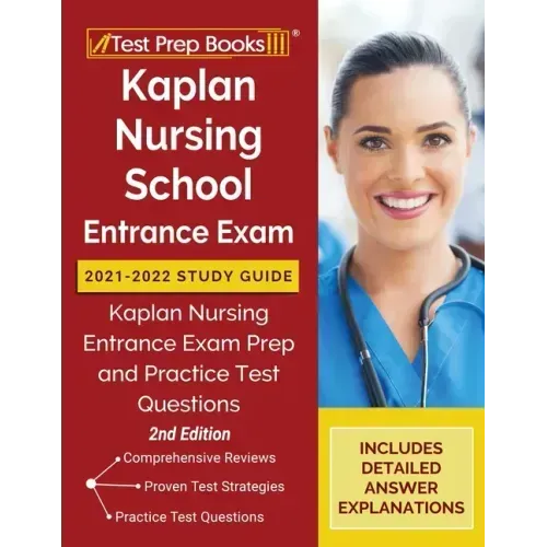 Kaplan Nursing School Entrance Exam 2021-2022 Study Guide: Kaplan Nursing Entrance Exam Prep and Practice Test Questions [2nd Edition]