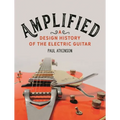 Amplified: A Design History of the Electric Guitar