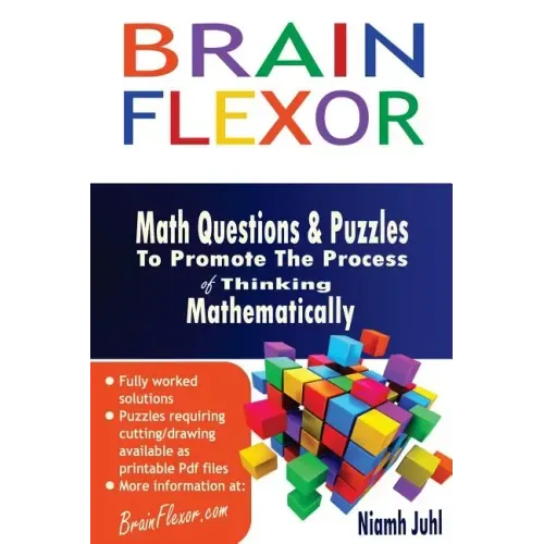 Brain Flexor: Math Questions and Puzzles To Promote the Process of Thinking Mathematically