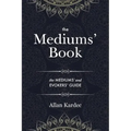 The Mediums' Book: containing Special Teachings from the Spirits on Manifestation, means to communicate with the Invisible World, Development of Mediu