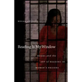 Reading Is My Window: Books and the Art of Reading in Women's Prisons