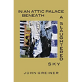 In an Attic Palace Beneath a Slaughtered Sky