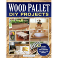 Wood Pallet DIY Projects: 20 Building Projects to Enrich Your Home, Your Heart & Your Community
