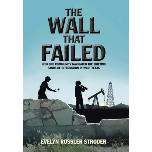 The Wall That Failed: How One Community Navigated the Shifting Sands of Integration in West Texas
