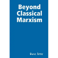 Beyond Classical Marxism: Preliminary Edition