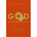God in the Whirlwind: How the Holy-Love of God Reorients Our World