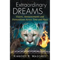 Extraordinary Dreams: Visions, Announcements and Premonitions Across Time and Place
