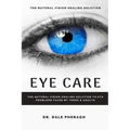 Eye Care: The Natural Vision Healing Solution to Eye Problems Faced by Teens & Adults