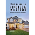Cómo pagar su hipoteca en 6 a 8 años: Hábitos de riqueza de los ricos que le ahorrarán miles