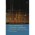 Reconceptualising Corporate Compliance: Responsibility, Freedom and the Law