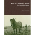How $74 Became a Million - An Autobiography