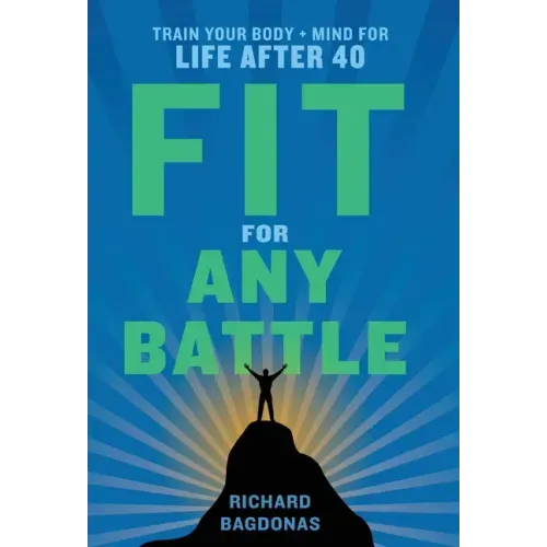 Fit for Any Battle: Train Your Body + Mind for Life After 40