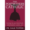 The Postmodern Catholic: Living in an inverted, alternative universe