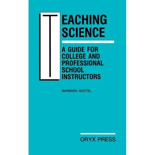 Teaching Science: A Guide for College and Professional School Instructors
