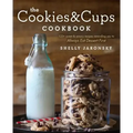 The Cookies & Cups Cookbook: 125+ Sweet & Savory Recipes Reminding You to Always Eat Dessert First