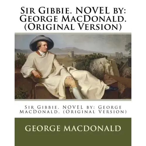Sir Gibbie. NOVEL by: George MacDonald. (Original Version)