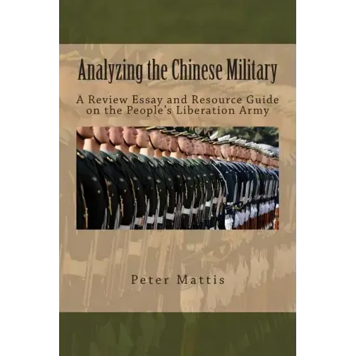 Analyzing the Chinese Military: A Review Essay and Resource Guide on the People's Liberation Army