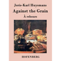 Against the Grain: (À rebours)