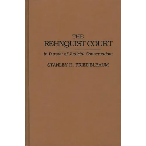 The Rehnquist Court: In Pursuit of Judicial Conservatism