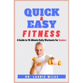 Quick and Easy Fitness: A Guide to 10-Minute Daily Workouts for Seniors