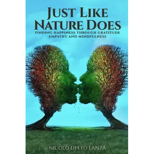 Just Like Nature Does: Finding Happiness Through Gratitude Empathy and Mindfulness