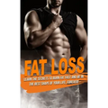 Fat Loss: learn the Secrets to Burn Fat fast and be in the best shape of Your Life, Forever!