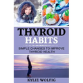 Thyroid Habits: Simple Changes to Improve Thyroid Health