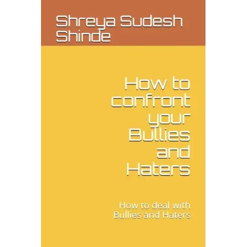 How to confront your Bullies and Haters: How to deal with Bullies and Haters