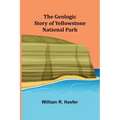 The Geologic Story of Yellowstone National Park