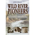Wild River Pioneers (2nd Ed): Adventures in the Middle Fork of the Flathead, Great Bear Wilderness, and Glacier Np, New & Updated