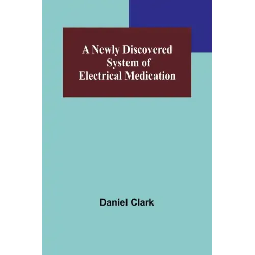 A Newly Discovered System of Electrical Medication
