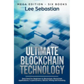 Ultimate Blockchain Technology: Mega Edition - Six Books - Best Deal For Beginners in Blockchain, Blockchain Applications, Cryptocurrency, Bitcoin, Mi