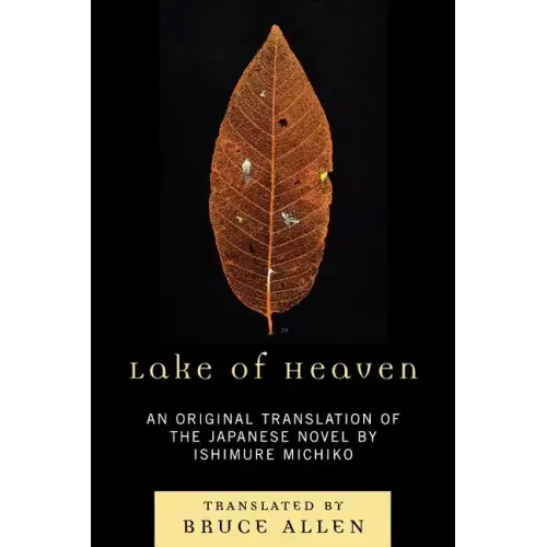 Lake of Heaven: An Original Translation of the Japanese Novel by Ishimure Michiko