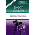 Shoot Your Novel: Cinematic Techniques to Supercharge Your Writing
